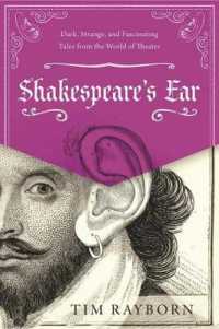 Shakespeare's Ear : Dark, Strange, and Fascinating Tales from the World of Theater
