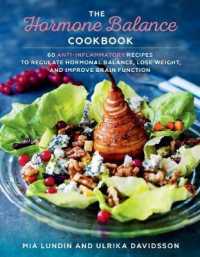 The Hormone Balance Cookbook : 60 Anti-Inflammatory Recipes to Regulate Hormonal Balance, Lose Weight, and Improve Brain Function