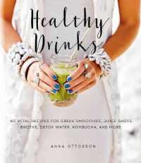 Healthy Drinks : 60 Vital Recipes for Green Smoothies, Juice Shots, Broths, Detox Water, Kombucha, and More