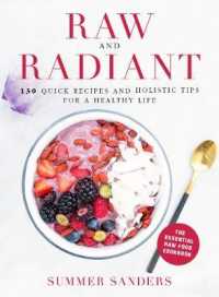 Raw and Radiant : 130 Quick Recipes and Holistic Tips for a Healthy Life