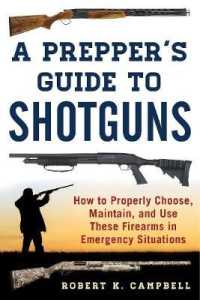 A Prepper's Guide to Shotguns : How to Properly Choose, Maintain, and Use These Firearms in Emergency Situations