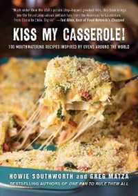 Kiss My Casserole! : 100 Mouthwatering Recipes Inspired by Ovens around the World