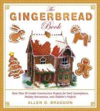 The Gingerbread Book : More than 50 Cookie Construction Projects for Party Centerpieces, Holiday Decorations, and Children's Projects （Reprint）