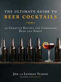 The Ultimate Guide to Beer Cocktails : 50 Creative Recipes for Combining Beer and Booze