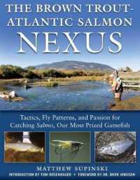 The Brown Trout-Atlantic Salmon Nexus : Tactics, Fly Patterns, and the Passion for Catching Salmo, Our Most Prized Gamefish