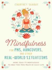 Mindfulness for PMS, Hangovers, and Other Real-World Situations : More than 75 Meditations to Help You Find Peace in Daily Life