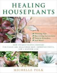 Healing Houseplants : How to Keep Plants Indoors for Clean Air, Healthier Skin, Improved Focus, and a Happier Life!