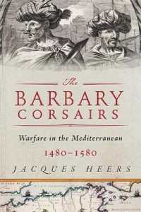 The Barbary Corsairs : Pirates, Plunder, and Warfare in the Mediterranean, 1480-1580