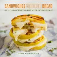 Sandwiches without Bread : 100 Low-Carb, Gluten-Free Options!