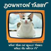 Downton Tabby : What Your Cat Really Thinks While You Watch TV