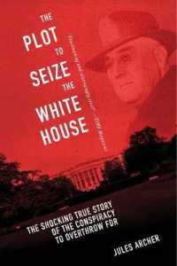The Plot to Seize the White House : The Shocking True Story of the Conspiracy to Overthrow FDR