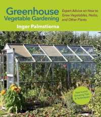 Greenhouse Vegetable Gardening : Expert Advice on How to Grow Vegetables, Herbs, and Other Plants （Reprint）