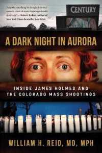 A Dark Night in Aurora : Inside James Holmes and the Colorado Mass Shootings