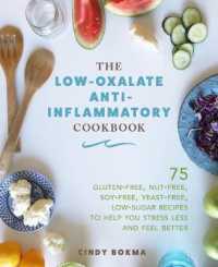 The Low-Oxalate Anti-Inflammatory Cookbook : 75 Gluten-free, Nut-free, Soy-free, Yeast-free, Low-sugar Recipes to Help You Stress Less and Feel Better