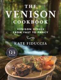 The Venison Cookbook : Venison Dishes from Fast to Fancy （Reprint）