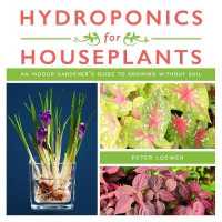 Hydroponics for Houseplants : An Indoor Gardener's Guide to Growing without Soil