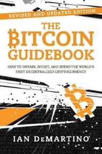 The Bitcoin Guidebook : How to Obtain, Invest, and Spend the World's First Decentralized Cryptocurrency （REV UPD）