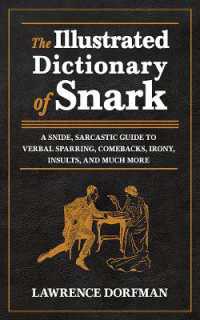 The Illustrated Dictionary of Snark : A Snide, Sarcastic Guide to Verbal Sparring, Comebacks, Irony, Insults, and Much More