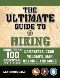 The Ultimate Guide to Hiking : More than 100 Essential Skills on Campsites, Gear, Wildlife, Map Reading, and More