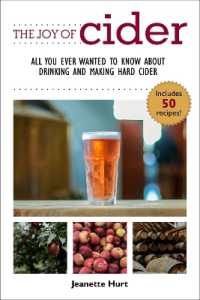 The Joy of Cider : All You Ever Wanted to Know about Drinking and Making Hard Cider (Joy of Series)