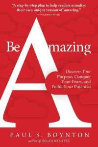 Be Amazing : Discover Your Purpose, Conquer Your Fears, and Fulfill Your Potential