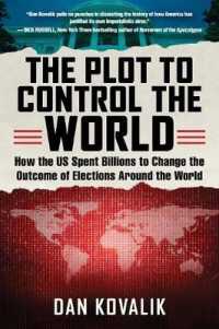 Plot to Control the World : How the US Spent Billions to Change the Outcome of Elections around the World