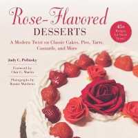 Rose-flavored Desserts : A Modern Twist on Classic Cakes, Pies, Tarts, Custards, and More