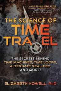 The Science of Time Travel : The Secrets Behind Time Machines， Time Loops， Alternate Realities， and More! (The Science of)