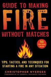 Guide to Making Fire without Matches : Tips, Tactics, and Techniques for Starting a Fire in Any Situation