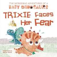 Trixie Faces Her Fear (The Incredible Adventures of 4 Baby Dinosaurs) （Board Book）
