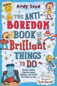 The Anti-Boredom Book of Brilliant Things to Do : Games, Crafts, Puzzles, Jokes, Riddles, and Trivia for Hours of Fun (Anti-boredom Books)