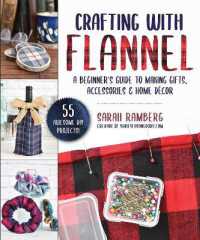 Crafting with Flannel : A Beginner's Guide to Making Gifts, Accessories & Home Décor