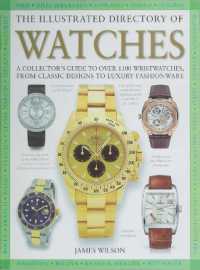 The Illustrated Directory of Watches : A Collector's Guide to over 1100 Wristwatches, from Classic Designs to Luxury Fashionware