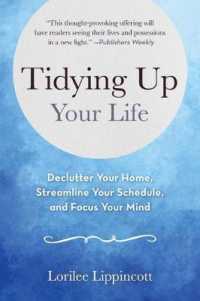 Tidying Up Your Life : Declutter Your Home, Streamline Your Schedule, and Focus Your Mind