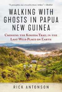 Walking with Ghosts in Papua New Guinea : Crossing the Kokoda Trail in the Last Wild Place on Earth