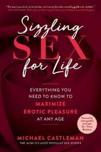 Sizzling Sex for Life : Everything You Need to Know to Maximize Erotic Pleasure at Any Age