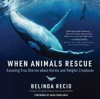 When Animals Rescue : Amazing True Stories about Heroic and Helpful Creatures
