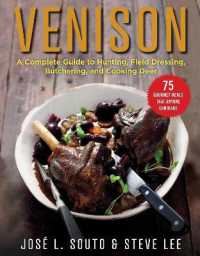 Venison : A Complete Guide to Hunting, Field Dressing and Butchering, and Cooking Deer