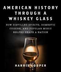 American History through a Whiskey Glass : How Distilled Spirits, Domestic Cuisine, and Popular Music Helped Shape a Nation