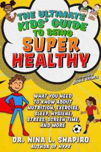 The Ultimate Kids' Guide to Being Super Healthy : What You Need to Know about Nutrition, Exercise, Sleep, Hygiene, Stress, Screen Time, and More