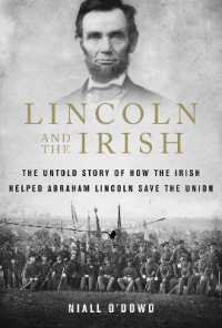 Lincoln and the Irish : The Untold Story of How the Irish Helped Abraham Lincoln Save the Union