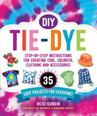 DIY Tie-Dye : Step-by-Step Instructions for Creating Cool, Colorful Clothing and Accessories—35 Easy Projects for Everyone!