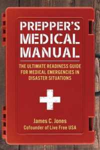 Prepper's Medical Manual : The Ultimate Readiness Guide for Medical Emergencies in Disaster Situations -- Paperback / softback