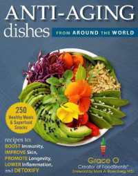 Anti-Aging Dishes from around the World : Recipes to Boost Immunity, Improve Skin, Promote Longevity, Lower Inflammation, and Detoxify