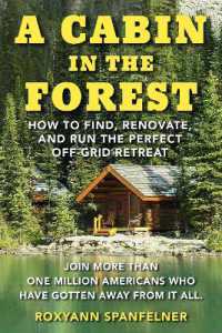 A Cabin in the Forest : How to Find, Renovate, and Run the Perfect Off-Grid Retreat