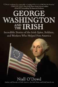 George Washington and the Irish : Incredible Stories of the Irish Spies, Soldiers, and Workers Who Helped Free America