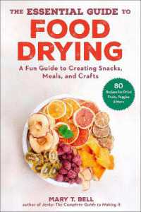 The Essential Guide to Food Drying : A Fun Guide to Creating Snacks, Meals, and Crafts