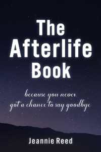 The Afterlife Book : Because You Never Got a Chance to Say Goodbye