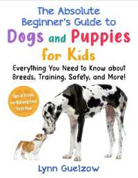 Absolute Beginner's Guide to Dogs and Puppies for Kids : Everything You Need to Know about Breeds, Training, Safety, and More! (Absolute Beginner's Guide for Kids with Pets)