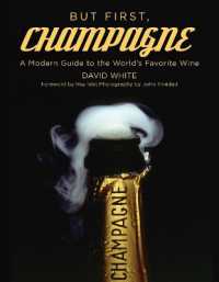 But First, Champagne : A Modern Guide to the World's Favorite Wine